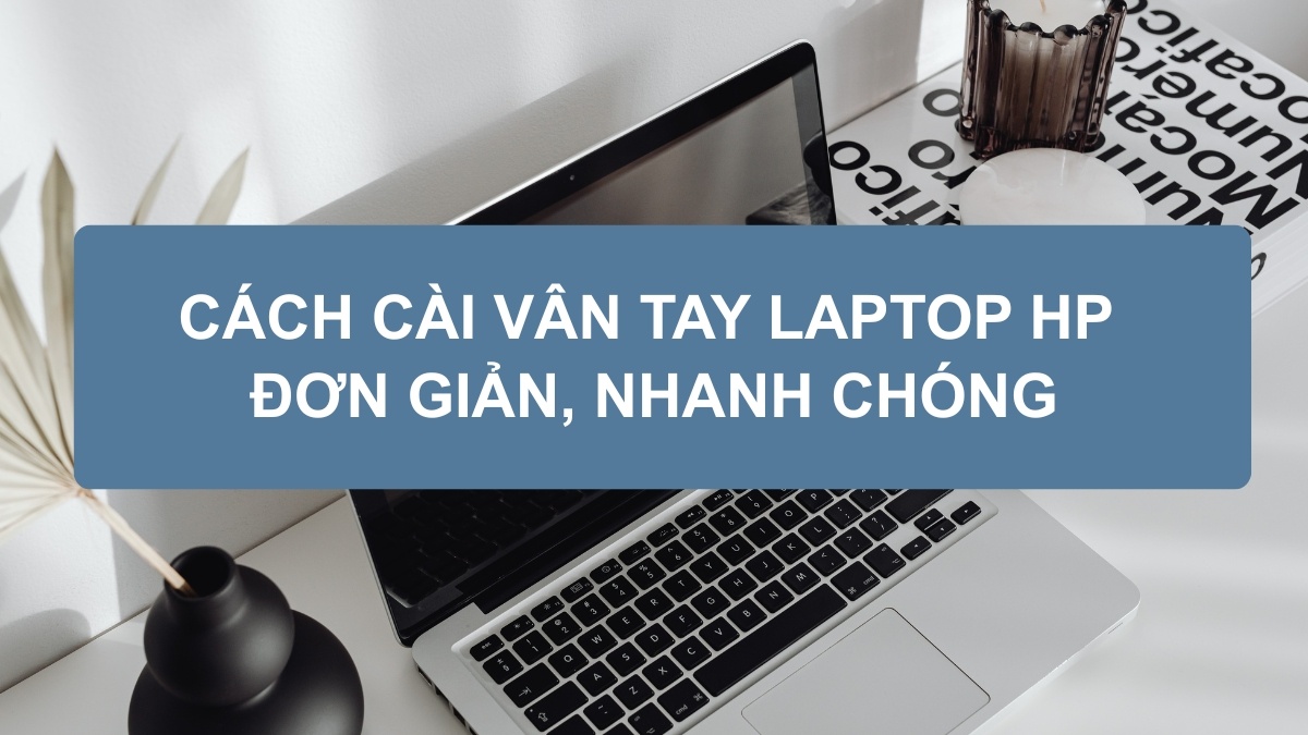 Cách cài vân tay laptop HP đơn giản và nhanh chóng